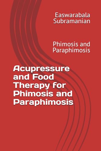 Acupressure and Food Therapy for Phimosis and Paraphimosis: Phimosis and Paraphimosis (Common People Medical Books - Part 3, Band 169) von Independently published